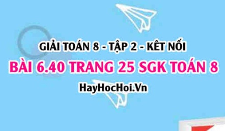 Bài 6.40 trang 25 Toán 8 Tập 2 Kết nối tri thức